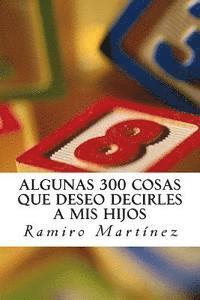 Ramiro Martinez - Algunas 300 Cosas Que Deseo Decirles a MIS Hijos: El Libro de Un Padre Primerizo, Häftad. Tillgänglighet: Lägg i varukorg