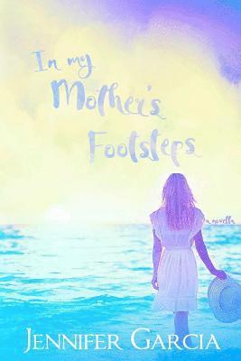 Indie Solutions by Murphy Rae, Jennifer Garcia - In My Mother's Footsteps, Häftad. Tillgänglighet: Lägg i varukorg