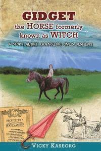 Vicky S. Kaseorg, Alex McGilvery - Gidget -- The Horse Formerly Known as Witch: A Story About Changing One's Destiny, Häftad