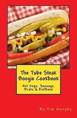 Tim Murphy - Tube Steak Boogie Cookbook, Häftad