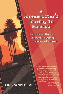 Mark Sanderson - A Screenwriter's Journey to Success: Tips, tricks and tactics to survive as a working screenwriter in Hollywood, Häftad. Tillgänglighet: Lägg i varukorg
