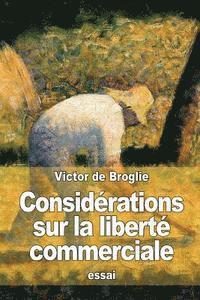 Victor De Broglie - Considérations sur la liberté commerciale, Häftad. Tillgänglighet: Lägg i varukorg