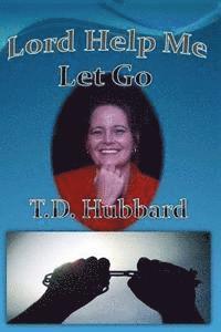 Terri Hubbard Carle, T. D. Hubbard - Lord Help me Let Go, Häftad. Tillgänglighet: Lägg i varukorg