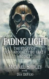 Dan Defigio, Michael Shipley - Fading Light book 1: The story of post-apocalyptic Earth, Häftad