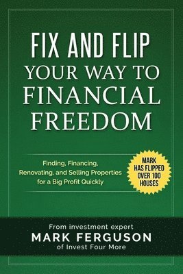 Mark Ferguson - Fix and Flip Your Way to Financial Freedom, Häftad