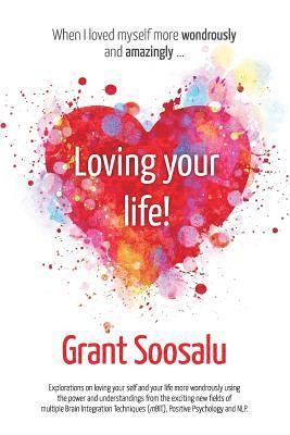 Grant Soosalu - Loving your Life!: Explorations on loving your self and your life more wondrously using the power of mBIT, Positive Psychology & NLP, Häftad. Tillgänglighet: Lägg i varukorg