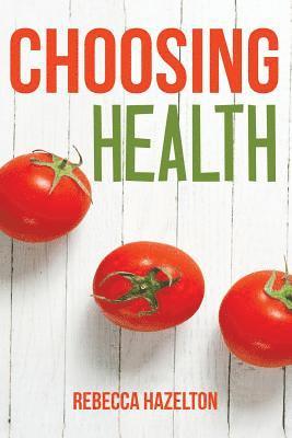 Rebecca Hazelton - Choosing Health: A One-Size-Doesn't-Fit-All Guide to Diet, Exercise & Motivation, Häftad. Tillgänglighet: Lägg i varukorg