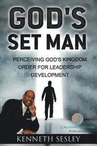 Kenneth R. Sesley - God's Set Man: Perceiving God's Kingdom Order of Leadership Development, Häftad. Tillgänglighet: Lägg i varukorg