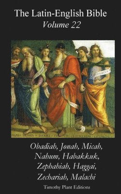 Timothy Plant - The Latin-English Bible - Vol 22: Obadiah etc., Häftad. Tillgänglighet: Lägg i varukorg