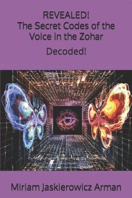 Rabbi Shimon Bar Yochai, Miriam Jaskierowicz Arman - REVEALED! "The Secret Codes of the Voice in the Zohar": Decoded by Miriam Jaskierowicz Arman, Häftad. Tillgänglighet: Lägg i varukorg