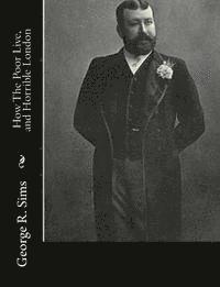 George R. Sims - How The Poor Live, and Horrible London, Häftad
