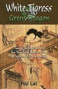 White Tigress Green Dragon: Taoist Sexual Secrets for Youthful Restoration and Spiritual Illumination