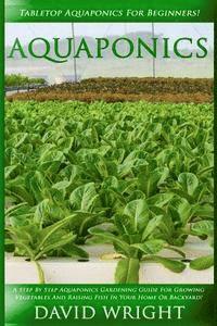 David Wright - Aquaponics: Tabletop Aquaponics For Beginners! - A Step By Step Aquaponics Gardening Guide For Growing Vegetables And Raising Fish, Häftad. Tillgänglighet: Lägg i varukorg