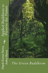 Ankur Barua, Dipak Kumar Barua - Applied Buddhism to Preserve the Nature: : The Green Buddhism, Häftad