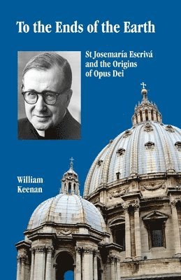 William Keenan - To the Ends of the Earth: St Josemaria Escriva and the Origins of Opus Dei, Häftad. Tillgänglighet: Lägg i varukorg