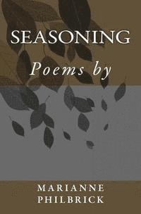 Marianne Philbrick, Thomas Philbrick - Seasoning: Poems by Marianne Philbrick, Häftad. Tillgänglighet: Lägg i varukorg