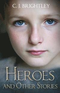 C. J. Brightley - Heroes and Other Stories, Häftad. Tillgänglighet: Lägg i varukorg