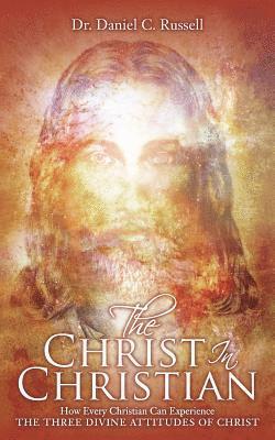 Daniel C. Russell - The Christ In Christian: How Every Christian Can Experience The Three Divine Attitudes of Christ, Häftad. Tillgänglighet: Lägg i varukorg