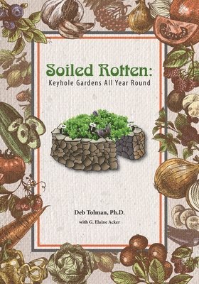 G. Elaine Acker, Deb Tolman - Soiled Rotten: Keyhole Gardens All Year Round, Häftad. Tillgänglighet: Lägg i varukorg