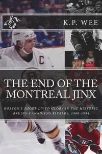 K. P. Wee - The End of the Montreal Jinx: Boston's Short-Lived Glory in the Historic Bruins-Canadiens Rivalry, 1988-1994, Häftad. Tillgänglighet: Lägg i varukorg