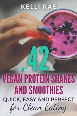 Kelli Rae - 42 Vegan Protein Shakes and Smoothies: Quick, Easy and Perfect for Clean Eating, Häftad. Tillgänglighet: Lägg i varukorg