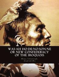 Henry R. Schoolcraft - Was-ah Ho-de-no-son-ne or New Confederacy of the Iroquois: with GENUNDEWAH, A poem, Häftad. Tillgänglighet: Lägg i varukorg