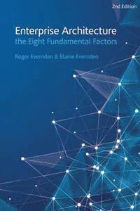 Elaine Evernden, Roger Evernden - Enterprise Architecture - the Eight Fundamental Factors: A practical guide to the eight fundamental factors that are common to all EA approaches and f, Häftad. Tillgänglighet: Lägg i varukorg