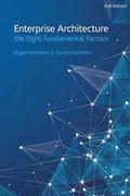 Enterprise Architecture - the Eight Fundamental Factors: A practical guide to the eight fundamental factors that are common to all EA approaches and f