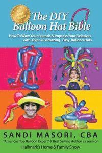 Sandi Masori - The DIY Balloon Hat Bible: How To Wow Your Friends and Impress Your Relatives With 40+ Amazing Easy Balloon Hats, Häftad. Tillgänglighet: Lägg i varukorg