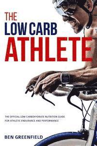 Ben Greenfield - The Low-Carb Athlete: The Official Low-Carbohydrate Nutrition Guide for Endurance and Performance, Häftad. Tillgänglighet: Lägg i varukorg