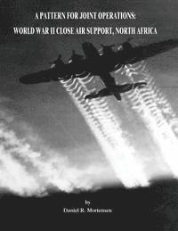 Daniel R. Mortensen - A Pattern for Joint Operations: World War II Close Air Support, North Africa, Häftad. Tillgänglighet: Lägg i varukorg