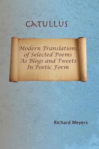 Richard Meyers - Catullus: Modern Translations of Selected Poems as Blogs and Tweets in Poetic Form, Häftad. Tillgänglighet: Lägg i varukorg