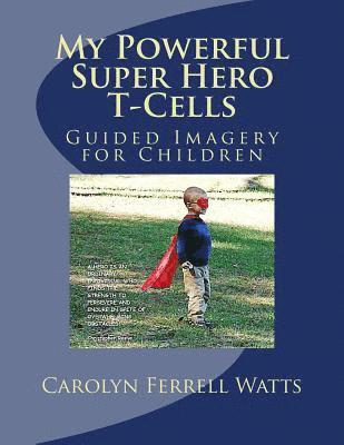 Carolyn Ferrell Watts - My Powerful Super Hero T-Cells: Guided Imagery for Children, Häftad. Tillgänglighet: Lägg i varukorg