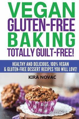 Kira Novac - Vegan Gluten-Free Baking: Totally Guilt-Free!: Healthy and Delicious, 100% Vegan and Gluten-Free Dessert Recipes You Will Love, Häftad. Tillgänglighet: Lägg i varukorg
