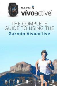 Richard Bond - Garmin Vivoactive: The Complete Guide to Using the Garmin Vivoactive, Häftad
