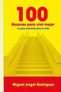 Miguel Angel Rodriguez - 100 Razones para vivir mejor: La guía esencial para tu vida, Häftad. Tillgänglighet: Lägg i varukorg