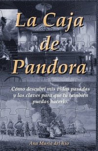 La Caja de Pandora: Cómo descubrí mis vidas pasadas y las claves para que tú también puedas hacerlo