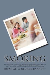 George Barnett, Irfan Ali - Smoking: Quit with Whole Body Wellness! Comprehensive Advice on Preventing and Healing the Effects of Smoking, Häftad. Tillgänglighet: Lägg i varukorg