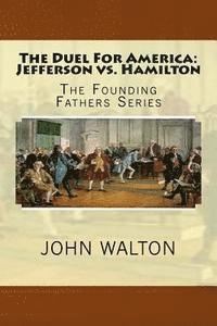 John Walton - The Duel For America: Jefferson vs. Hamilton: The Founding Fathers Series, Häftad. Tillgänglighet: Lägg i varukorg