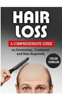 Fhilcar Faunillan - Hair Loss: A Comprehensive Guide on Prevention, Treatment and Hair Regrowth, Häftad. Tillgänglighet: Lägg i varukorg