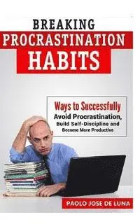 Fhilcar Faunillan - Breaking Procrastination Habits: Ways to Successfully Avoid Procrastination, Build Self-Discipline and Become More Productive, Häftad. Tillgänglighet: Lägg i varukorg