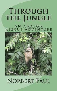 Norbert Paul - Through the Jungle: An Amazon Rescue Adventure, Häftad. Tillgänglighet: Lägg i varukorg
