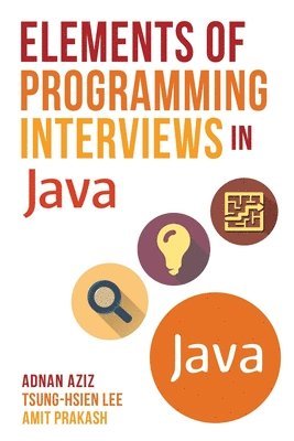 Tsung-Hsien Lee, Amit Prakash - Elements of Programming Interviews in Java: The Insiders' Guide, Häftad. Tillgänglighet: Lägg i varukorg