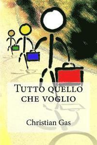 Christian Gas - Tutto quello che voglio: Tratto da una storia quasi vera, Häftad