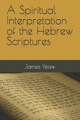 James R. D. Yeaw D. DIV - A Spiritual Interpretation of the Hebrew Scriptures, Häftad. Tillgänglighet: Lägg i varukorg