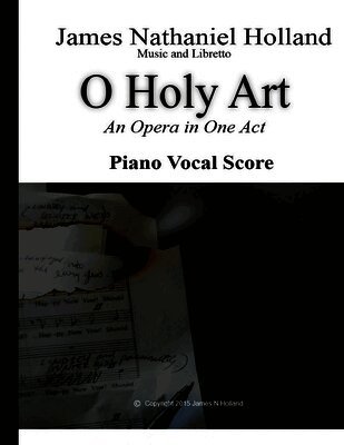 James Nathaniel Holland - O Holy Art An Opera in One Act, Häftad