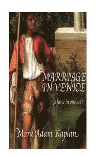 Marriage in Venice: (a farce in one-act)