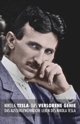 Keegan Berg - Nikola Tesla: Das verlorene Genie: Das außergewöhnliche Leben des Nikola Tesla, Häftad. Tillgänglighet: Lägg i varukorg