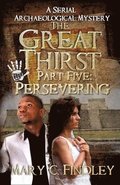 The Great Thirst Part Five: Persevering: A Serial Archaeological Mystery