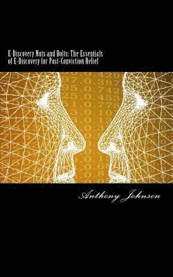 Anthony Johnson - E-Discovery Nuts and Bolts: The Essentials of E-Discovery for Post-Conviction Relief, Häftad